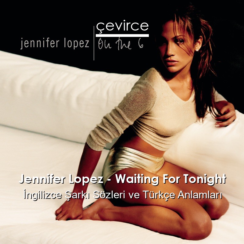 Jennifer Lopez – Waiting For Tonight İngilizce Sözleri Türkçe Anlamları