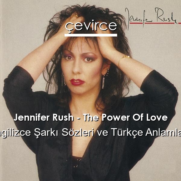 Jennifer Rush – The Power Of Love İngilizce Sözleri Türkçe Anlamları