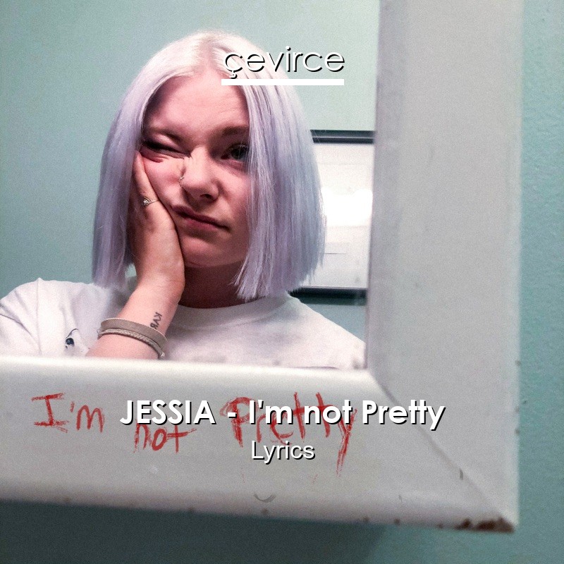 JESSIA – I’m not Pretty Lyrics