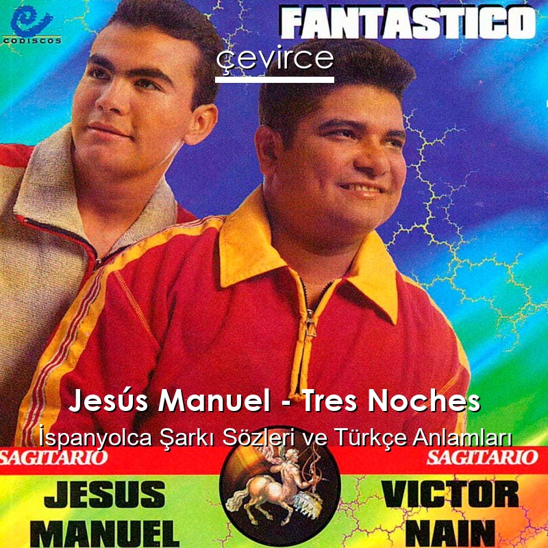 Jesús Manuel – Tres Noches İspanyolca Sözleri Türkçe Anlamları
