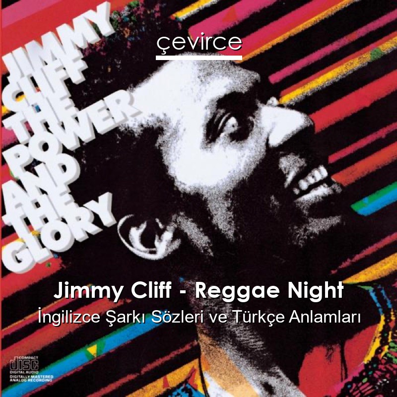 Jimmy Cliff – Reggae Night İngilizce Sözleri Türkçe Anlamları