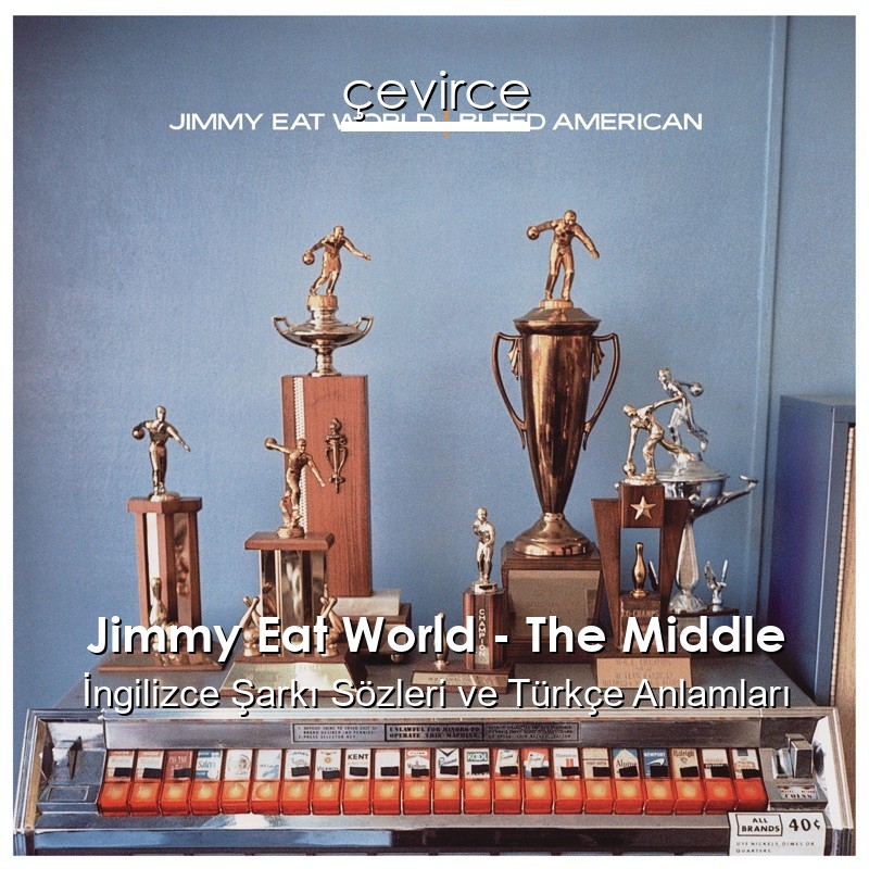 Jimmy Eat World – The Middle İngilizce Sözleri Türkçe Anlamları
