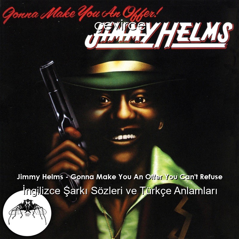 Jimmy Helms – Gonna Make You An Offer You Can’t Refuse İngilizce Sözleri Türkçe Anlamları