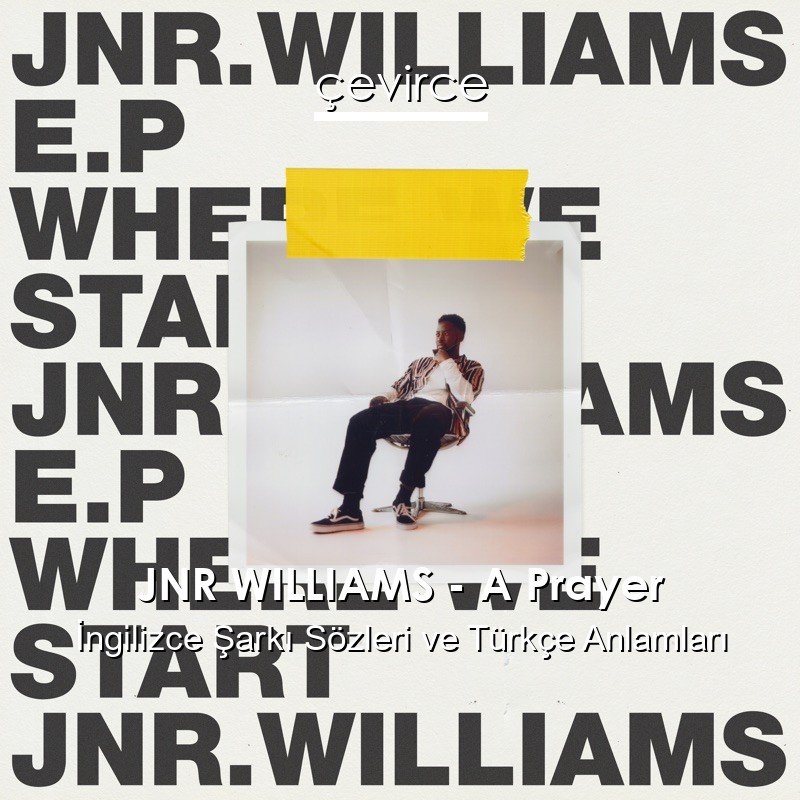 JNR WILLIAMS – A Prayer İngilizce Sözleri Türkçe Anlamları