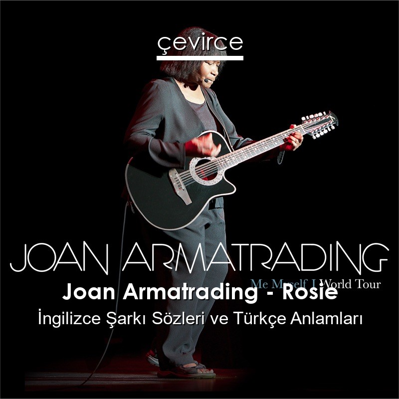 Joan Armatrading – Rosie İngilizce Sözleri Türkçe Anlamları