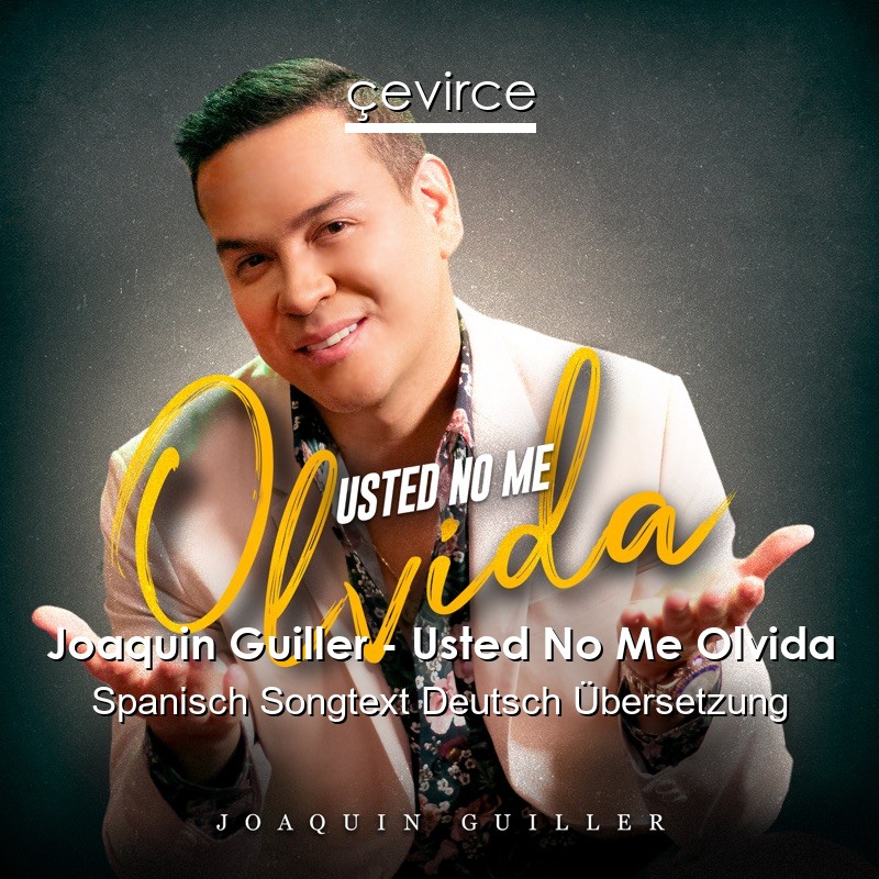 Joaquin Guiller – Usted No Me Olvida Spanisch Songtext Deutsch Übersetzung