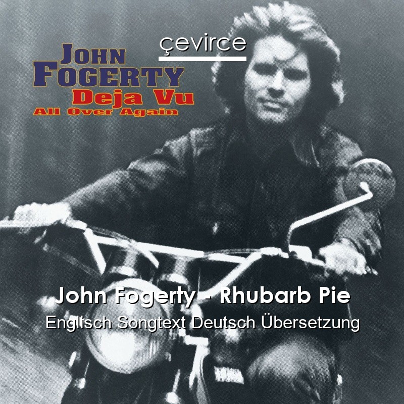 John Fogerty – Rhubarb Pie Englisch Songtext Deutsch Übersetzung