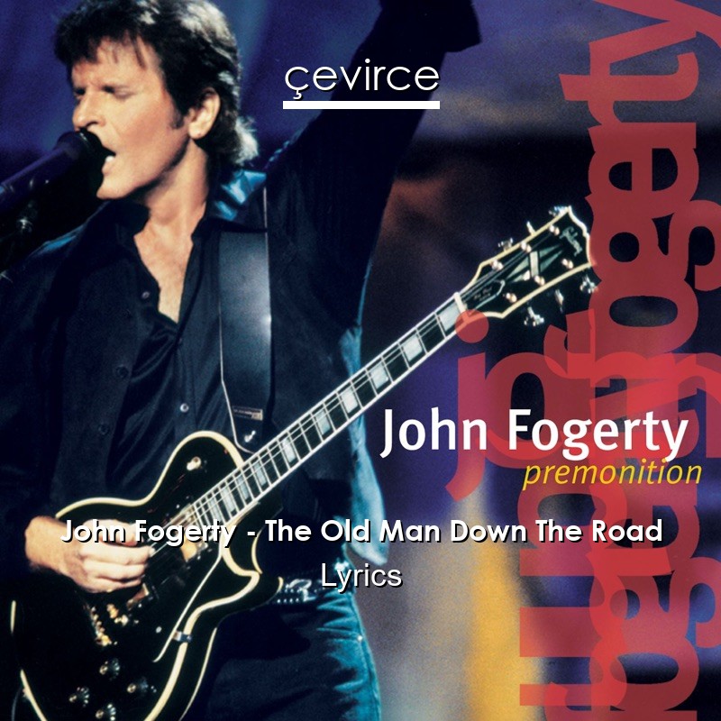 John Fogerty – The Old Man Down The Road Lyrics