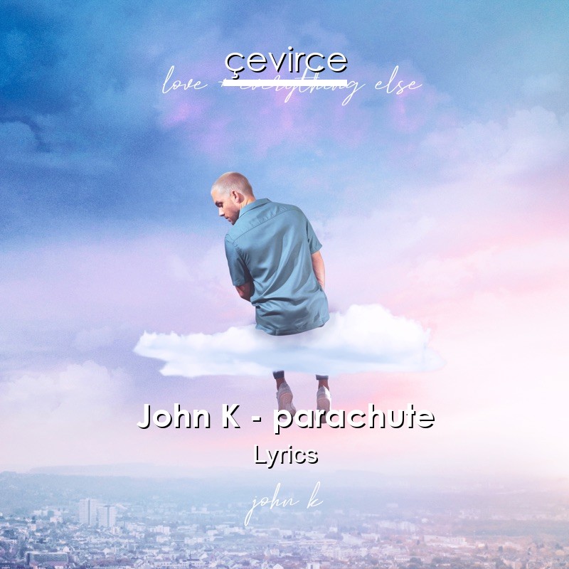 John K – parachute Lyrics