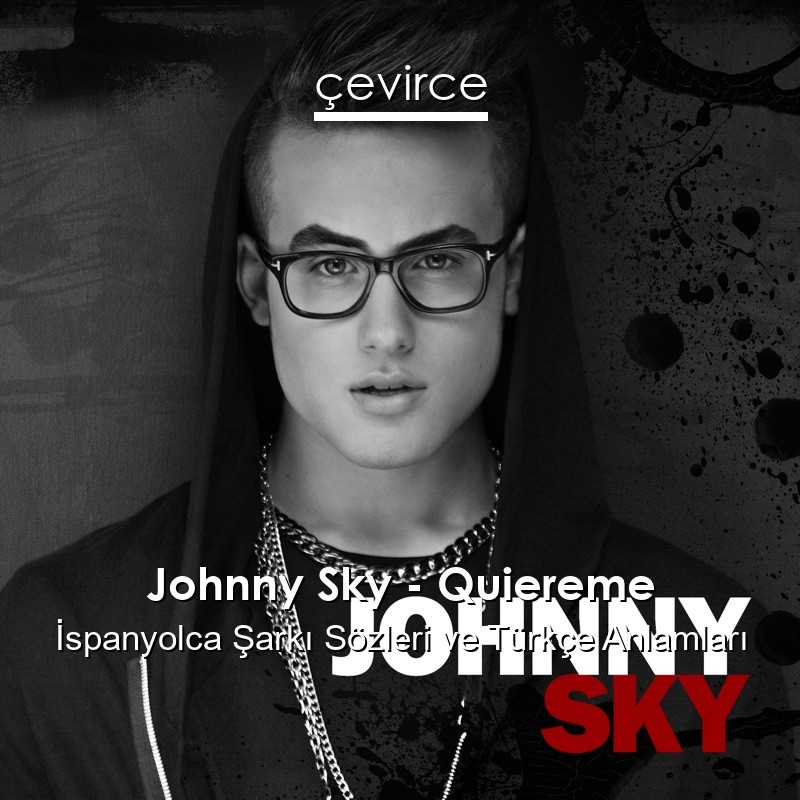 Johnny Sky – Quiereme İspanyolca Sözleri Türkçe Anlamları