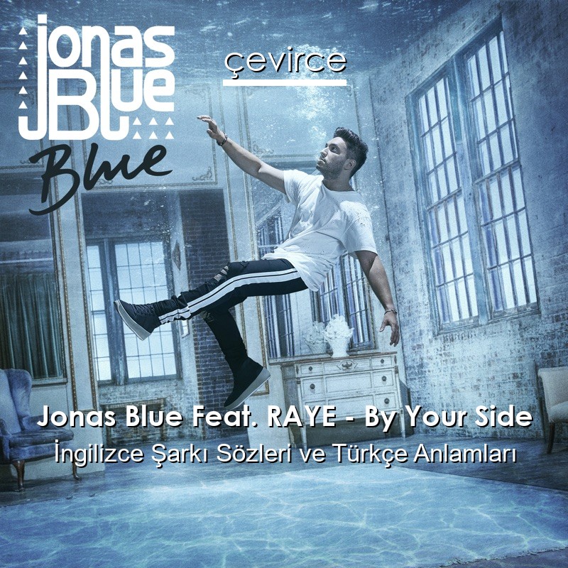 Jonas Blue Feat. RAYE – By Your Side İngilizce Sözleri Türkçe Anlamları