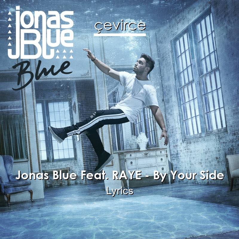 Jonas Blue Feat. RAYE – By Your Side Lyrics