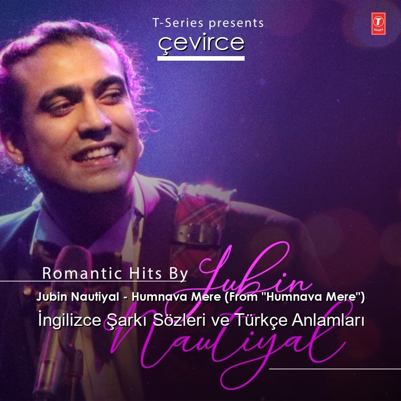 Jubin Nautiyal – Humnava Mere (From “Humnava Mere”) Sözleri Türkçe Anlamları