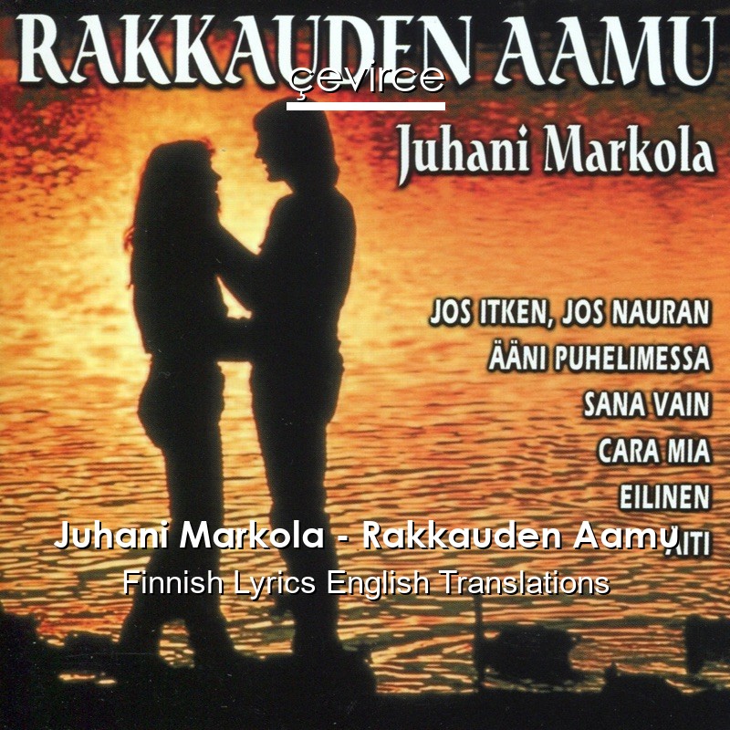 Juhani Markola – Rakkauden Aamu Finnish Lyrics English Translations