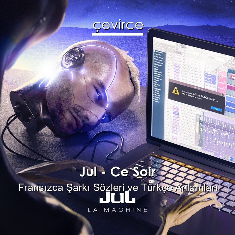 Jul – Ce Soir Fransızca Sözleri Türkçe Anlamları