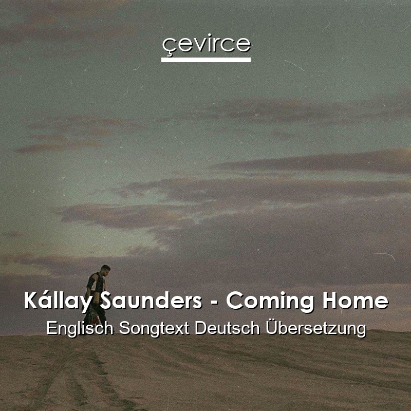 Kállay Saunders – Coming Home Englisch Songtext Deutsch Übersetzung