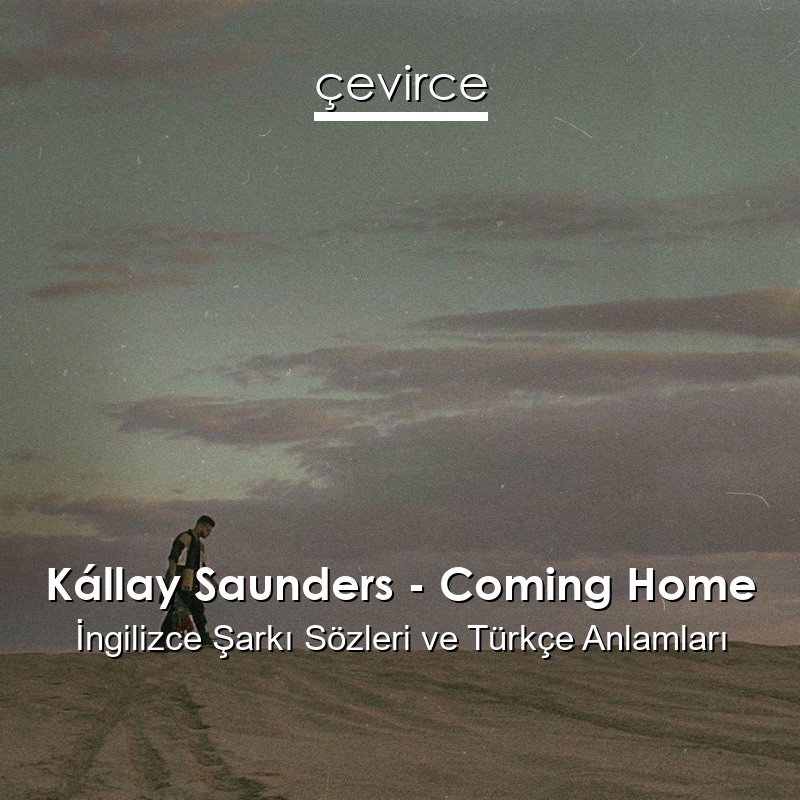 Kállay Saunders – Coming Home İngilizce Sözleri Türkçe Anlamları
