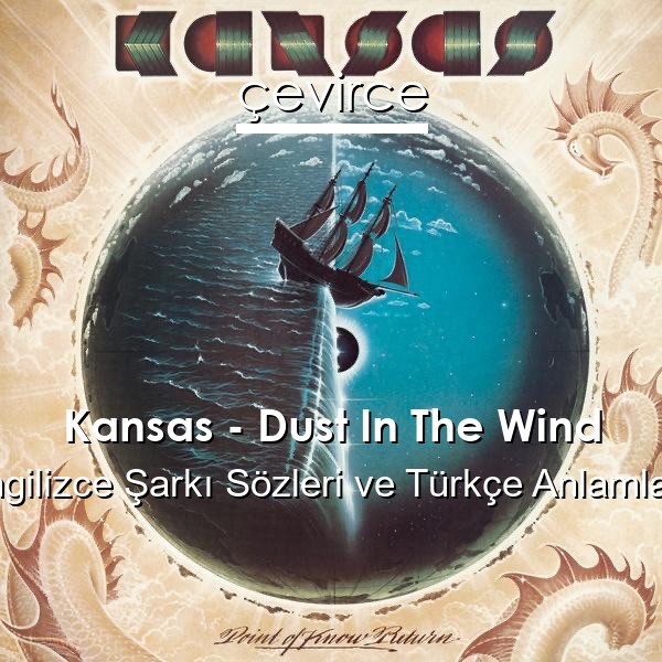 Kansas – Dust In The Wind İngilizce Sözleri Türkçe Anlamları