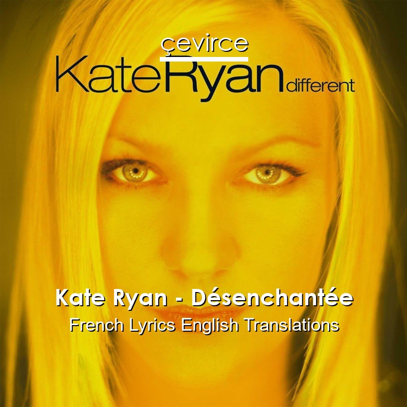 Kate Ryan – Désenchantée French Lyrics English Translations