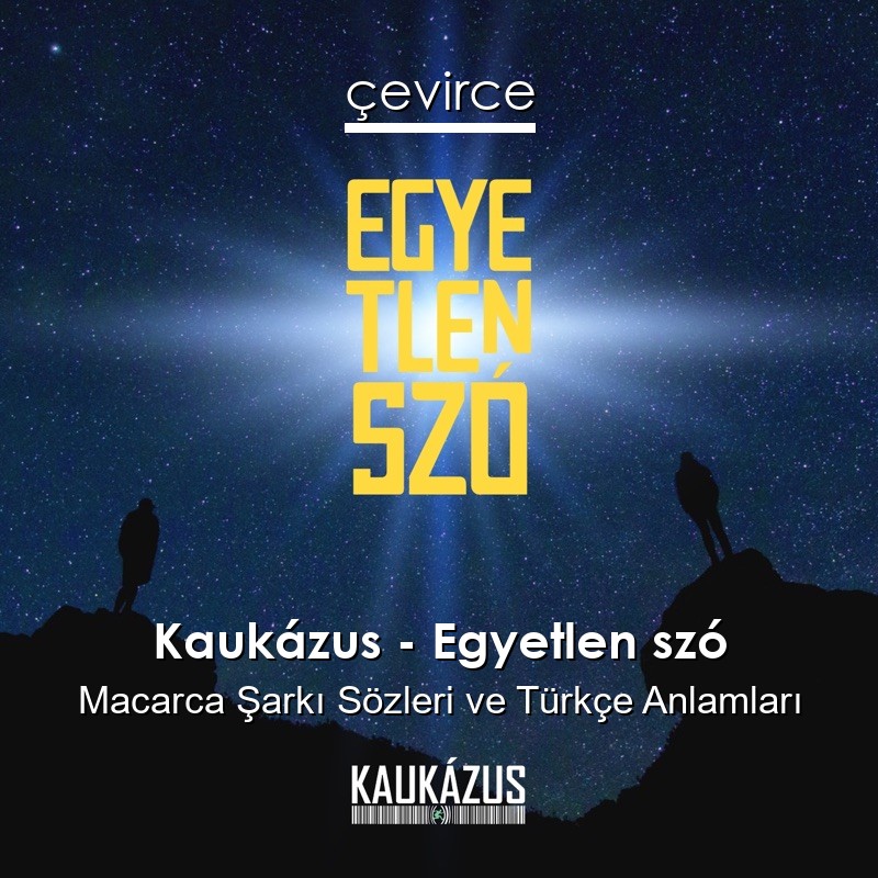 Kaukázus – Egyetlen szó Macarca Sözleri Türkçe Anlamları