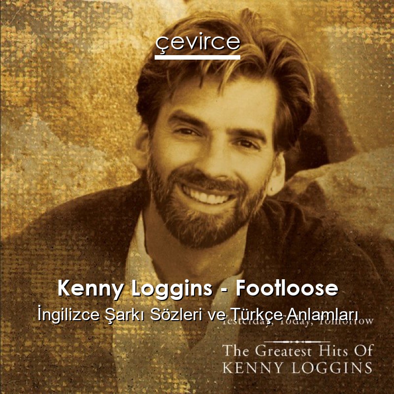 Kenny Loggins – Footloose İngilizce Sözleri Türkçe Anlamları