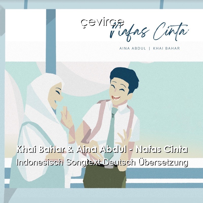 Khai Bahar & Aina Abdul – Nafas Cinta Indonesisch Songtext Deutsch Übersetzung