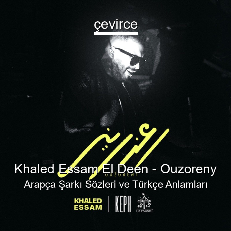 Khaled Essam El Deen – Ouzoreny Arapça Sözleri Türkçe Anlamları