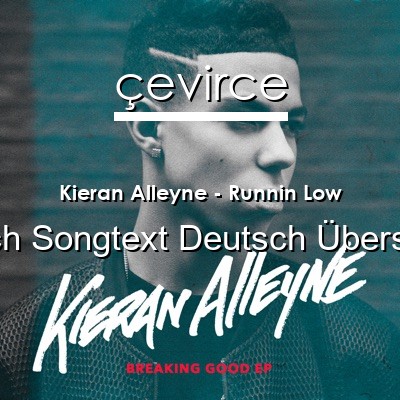 Kieran Alleyne – Runnin Low Englisch Songtext Deutsch Übersetzung