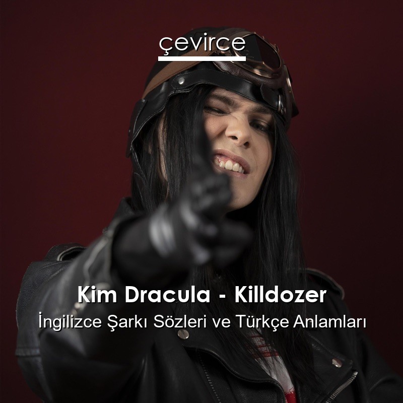 Kim Dracula – Killdozer İngilizce Sözleri Türkçe Anlamları