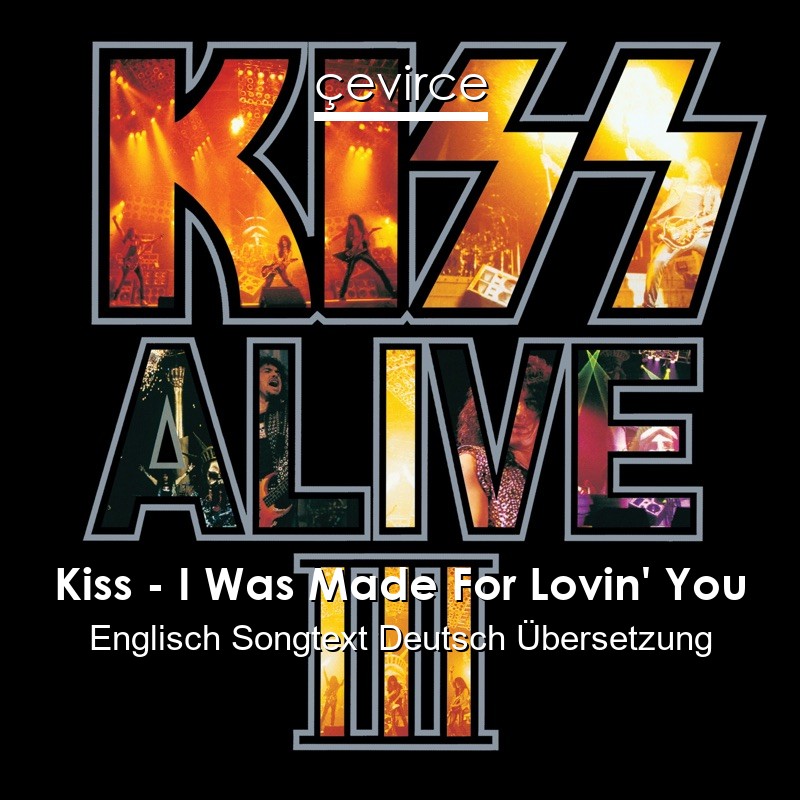 Kiss – I Was Made For Lovin’ You Englisch Songtext Deutsch Übersetzung