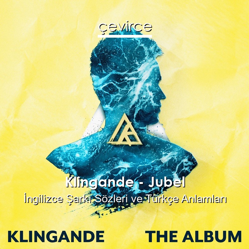 Klingande – Jubel İngilizce Sözleri Türkçe Anlamları