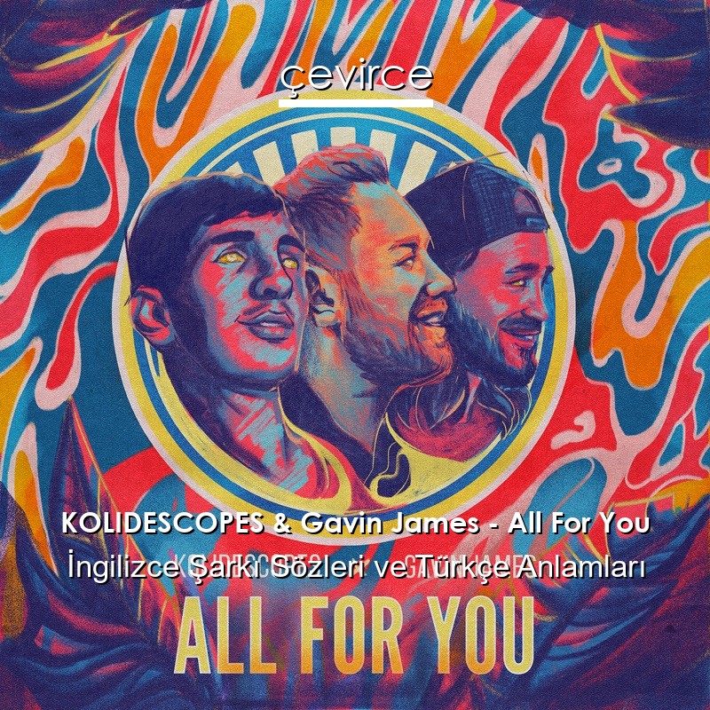 KOLIDESCOPES & Gavin James – All For You İngilizce Sözleri Türkçe Anlamları