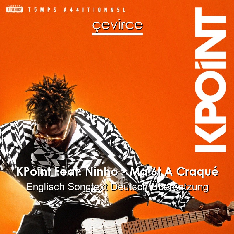 KPoint Feat. Ninho – Ma 6t A Craqué Englisch Songtext Deutsch Übersetzung