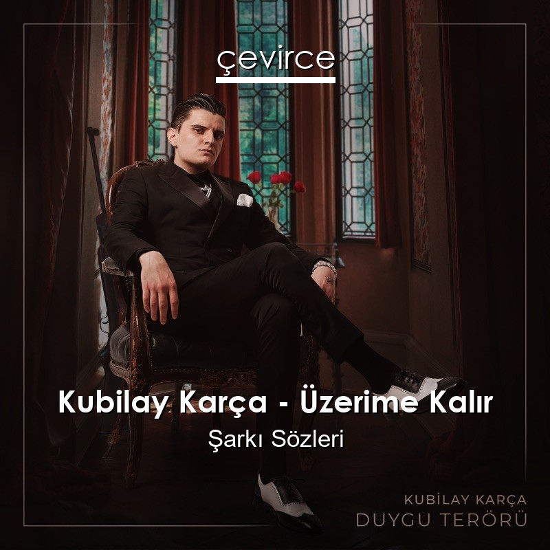 Kubilay Karça – Üzerime Kalır Şarkı Sözleri