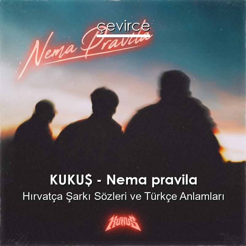 KUKU$ – Nema pravila Hırvatça Sözleri Türkçe Anlamları