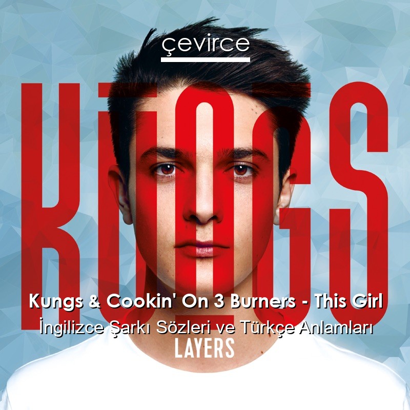 Kungs & Cookin’ On 3 Burners – This Girl İngilizce Sözleri Türkçe Anlamları
