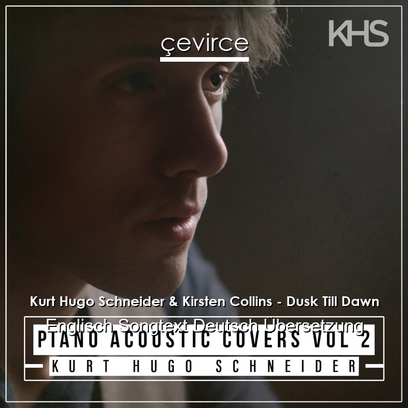 Kurt Hugo Schneider & Kirsten Collins – Dusk Till Dawn Englisch Songtext Deutsch Übersetzung