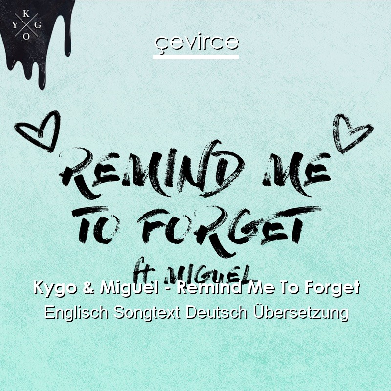 Kygo & Miguel – Remind Me To Forget Englisch Songtext Deutsch Übersetzung