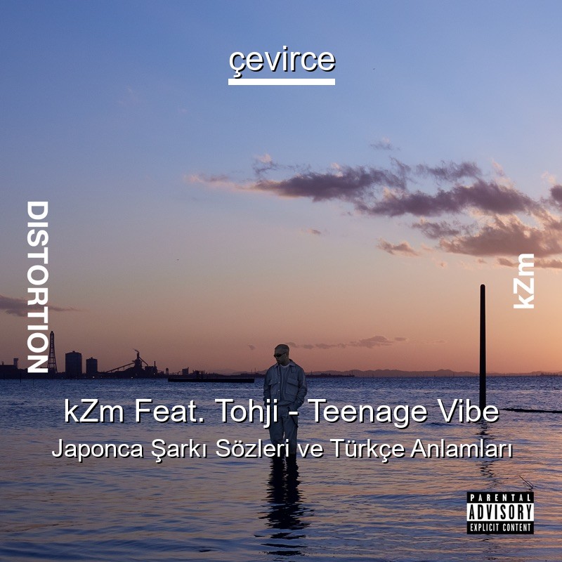 kZm Feat. Tohji – Teenage Vibe Japonca Sözleri Türkçe Anlamları