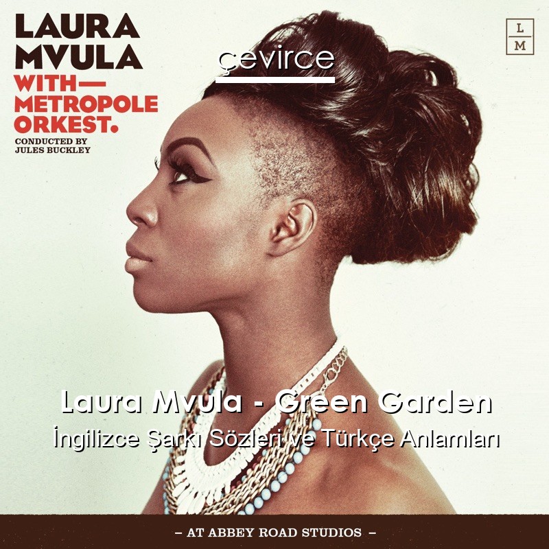 Laura Mvula – Green Garden İngilizce Sözleri Türkçe Anlamları
