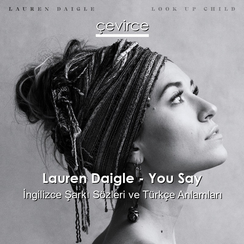 Lauren Daigle – You Say İngilizce Sözleri Türkçe Anlamları