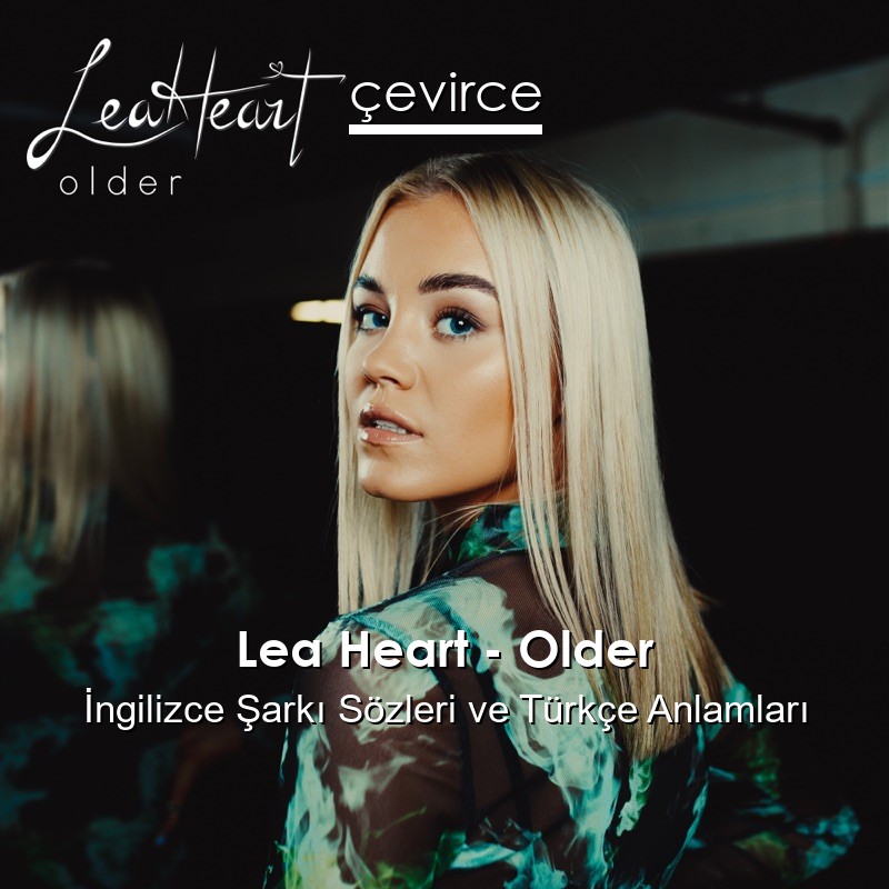 Lea Heart – Older İngilizce Sözleri Türkçe Anlamları