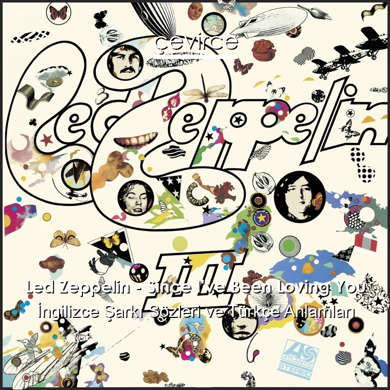Led Zeppelin – Since I’ve Been Loving You İngilizce Sözleri Türkçe Anlamları