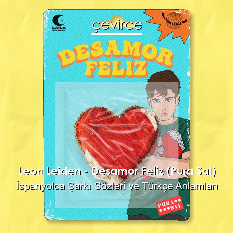 Leon Leiden – Desamor Feliz (Pura Sal) İspanyolca Sözleri Türkçe Anlamları
