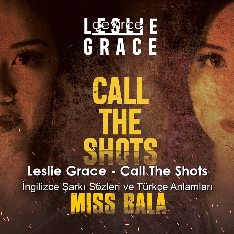 Leslie Grace – Call The Shots İngilizce Sözleri Türkçe Anlamları