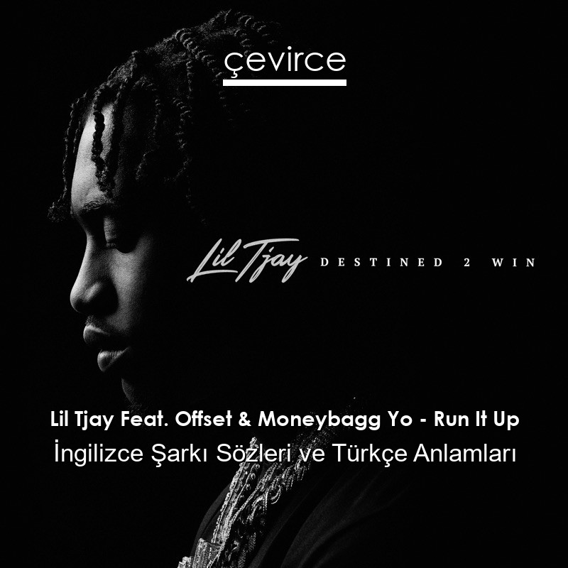 Lil Tjay Feat. Offset & Moneybagg Yo – Run It Up İngilizce Sözleri Türkçe Anlamları