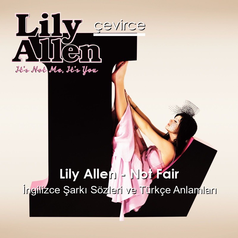 Lily Allen – Not Fair İngilizce Sözleri Türkçe Anlamları