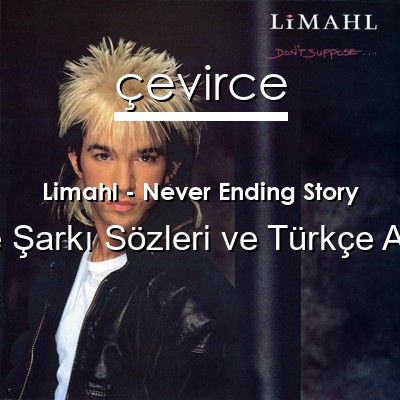 Limahl – Never Ending Story İngilizce Sözleri Türkçe Anlamları