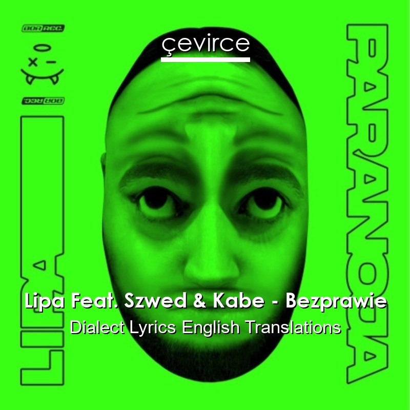 Lipa Feat. Szwed & Kabe – Bezprawie Dialect Lyrics English Translations