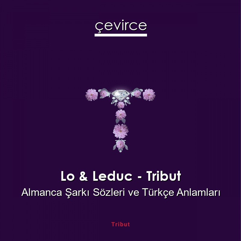 Lo & Leduc – Tribut Almanca Sözleri Türkçe Anlamları